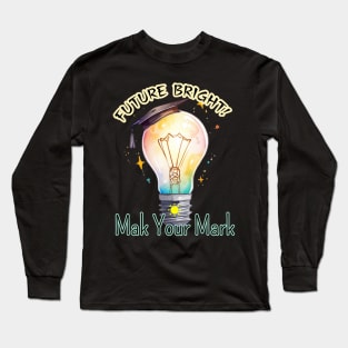 School's out, Future Bright! ☀️ Make Your Mark! Class of 2024, graduation gift, teacher gift, student gift. Long Sleeve T-Shirt